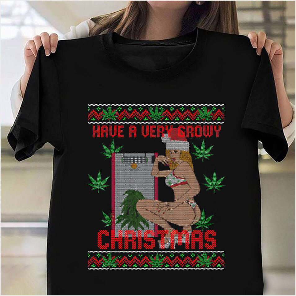 420 Have A Very Growy Christmas Shirt Ugly Sweater Xmas Sexy Women T-Shirt Weed Lovers