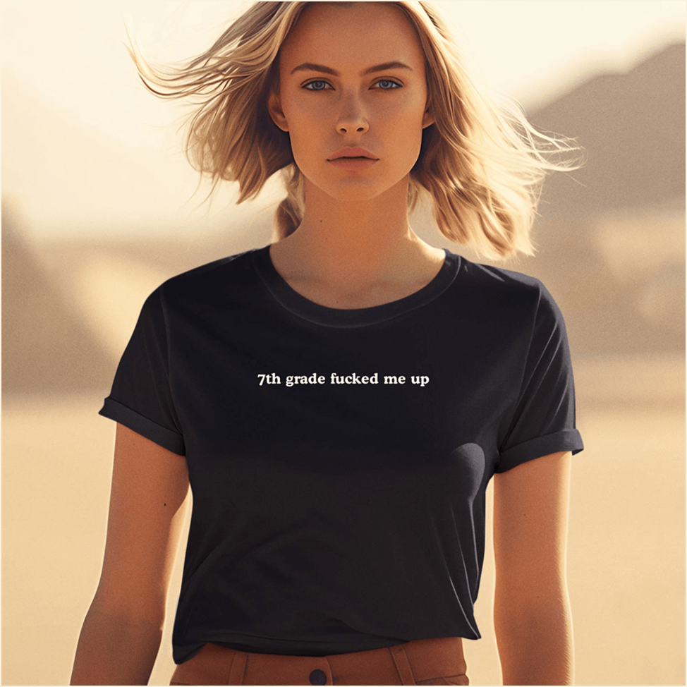 7th Grade Fucked Me Up Shirt Gift Ideas For Mom Birthday Gifts For BFF Christmas Presents