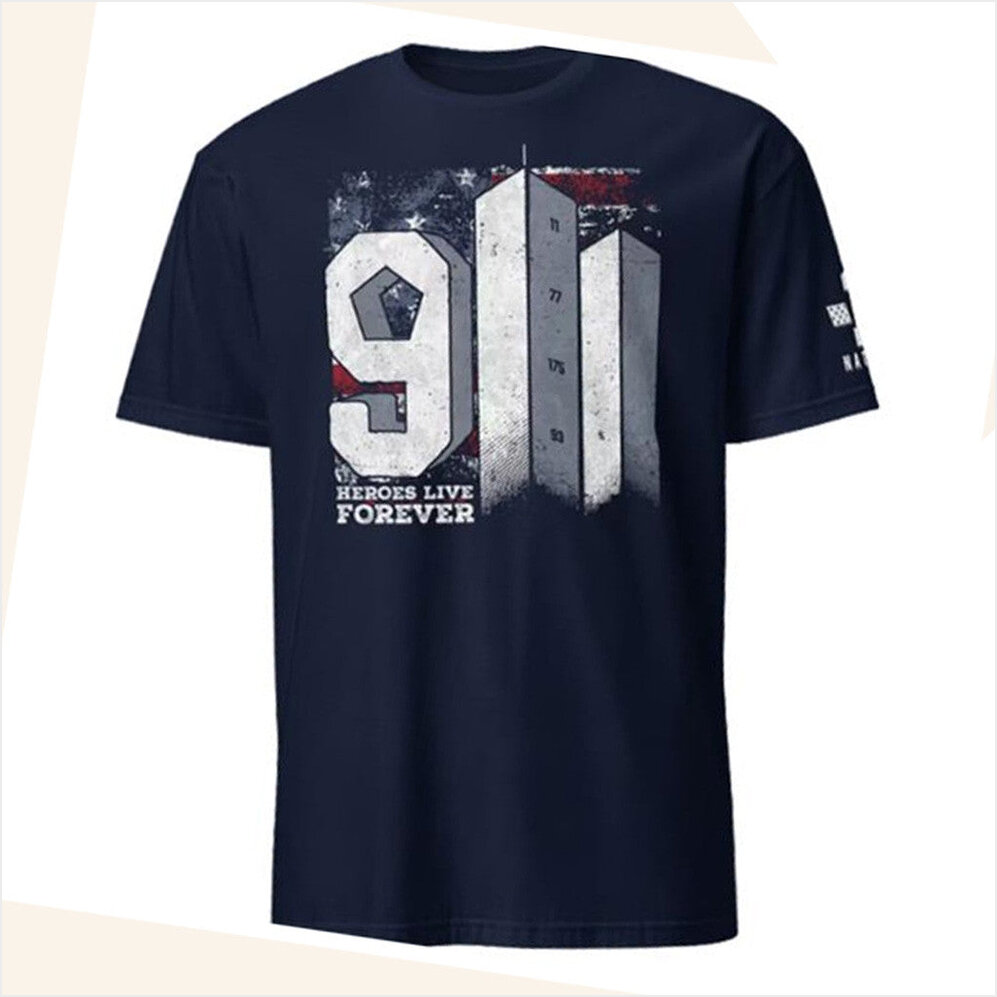 9 11 Heroes Live Forever Shirt Nation Design Merch Patriotic Birthday Gifts For Dad BFF Gifts