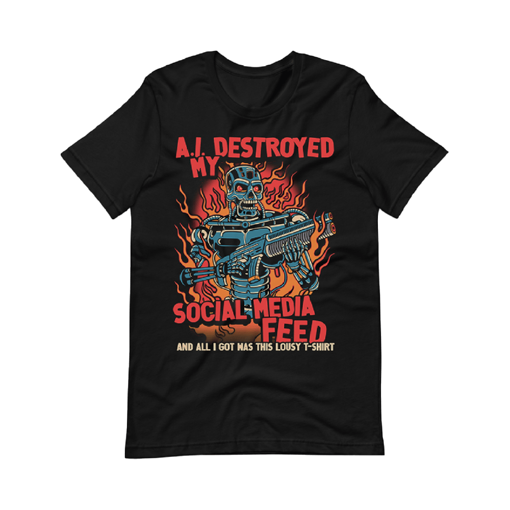 A I Destroyed My Feed T-Shirt Local Menace Merch Meaningful Fathers Day Gifts
