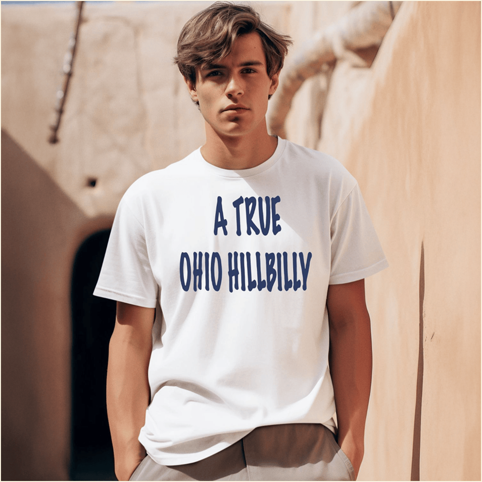A True Ohio Hillbilly Shirt First Fathers Day Gift Best Friend Birthday Gifts