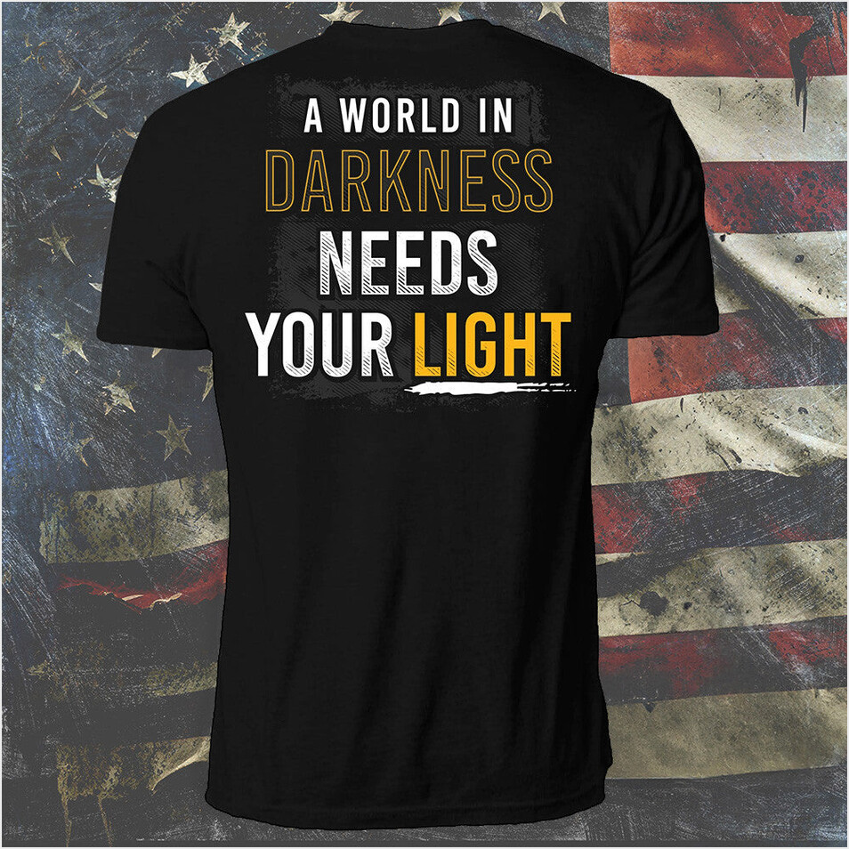 A World In Darkness Needs Your Light Shirt Positivity T-Shirt Best Friend Birthday Gifts Her