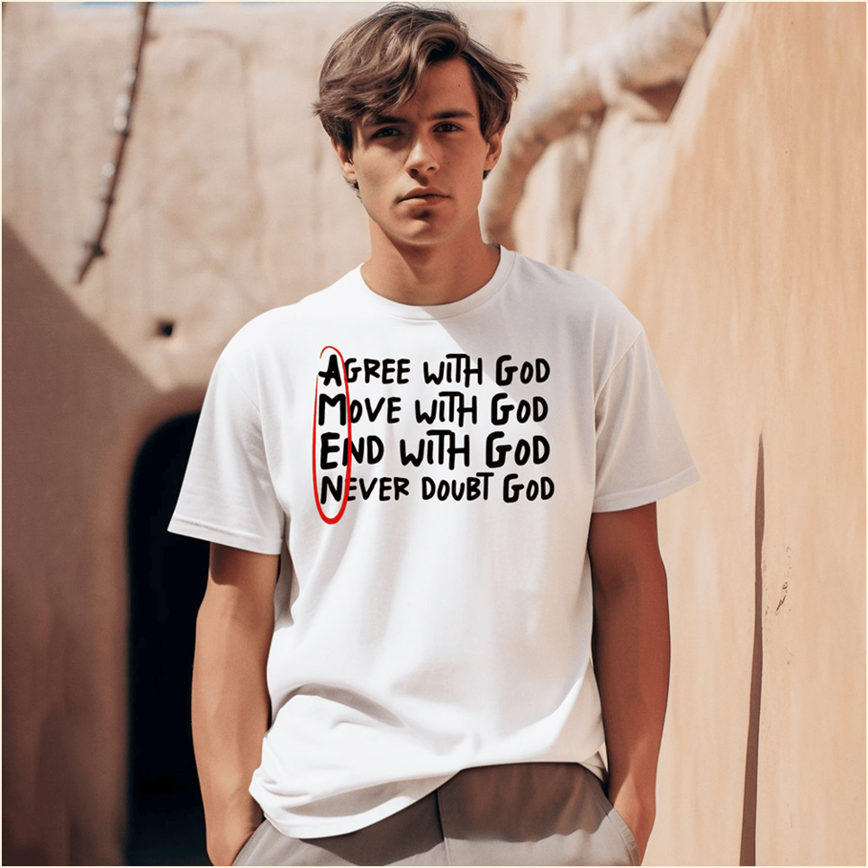 Agree With God Move With God End With God Shirt Amen T-Shirt Birthday Gift Ideas