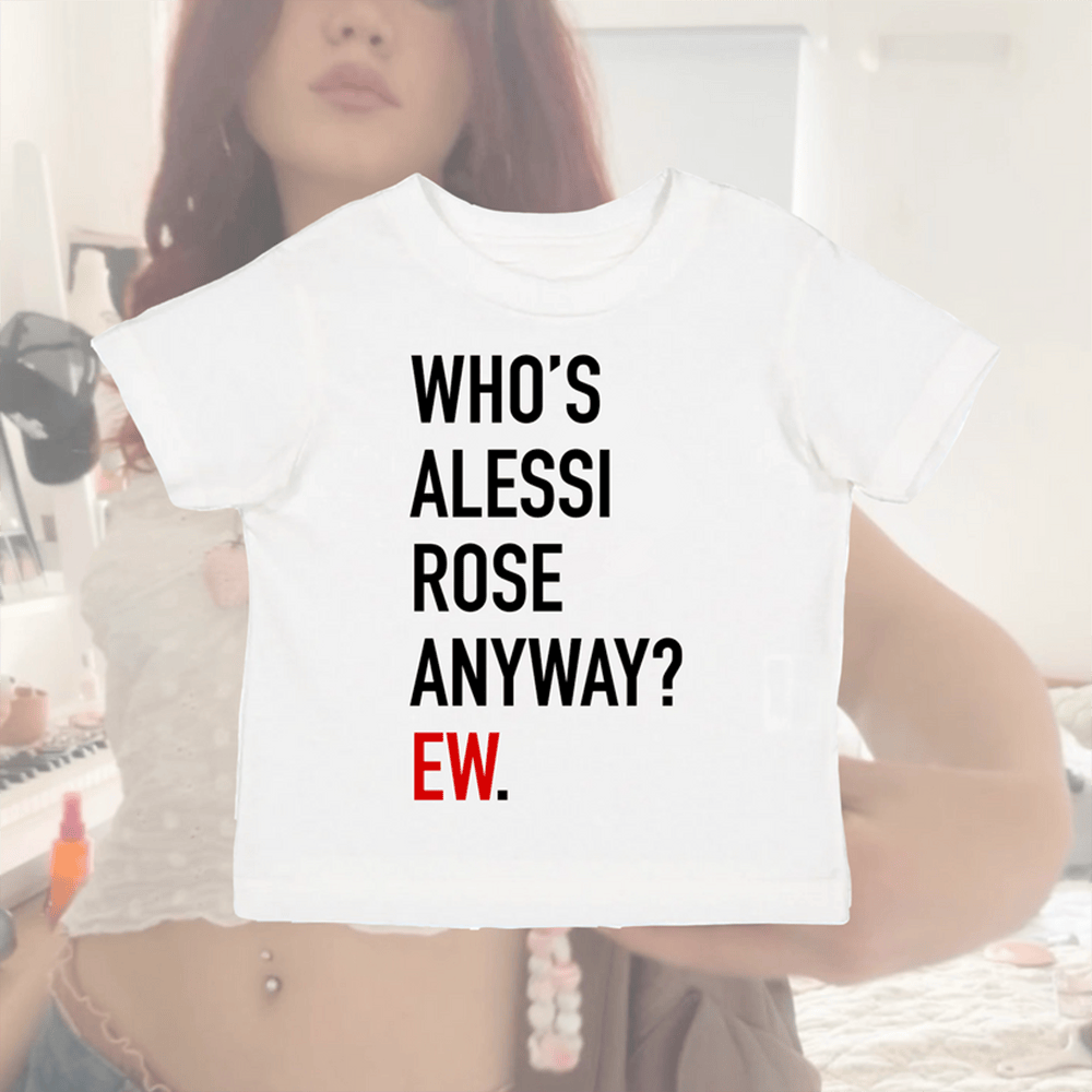 Alessi Rose Merch Whos Alessi Rose Anyway Ew Baby Tee Great Mothers Day Gifts
