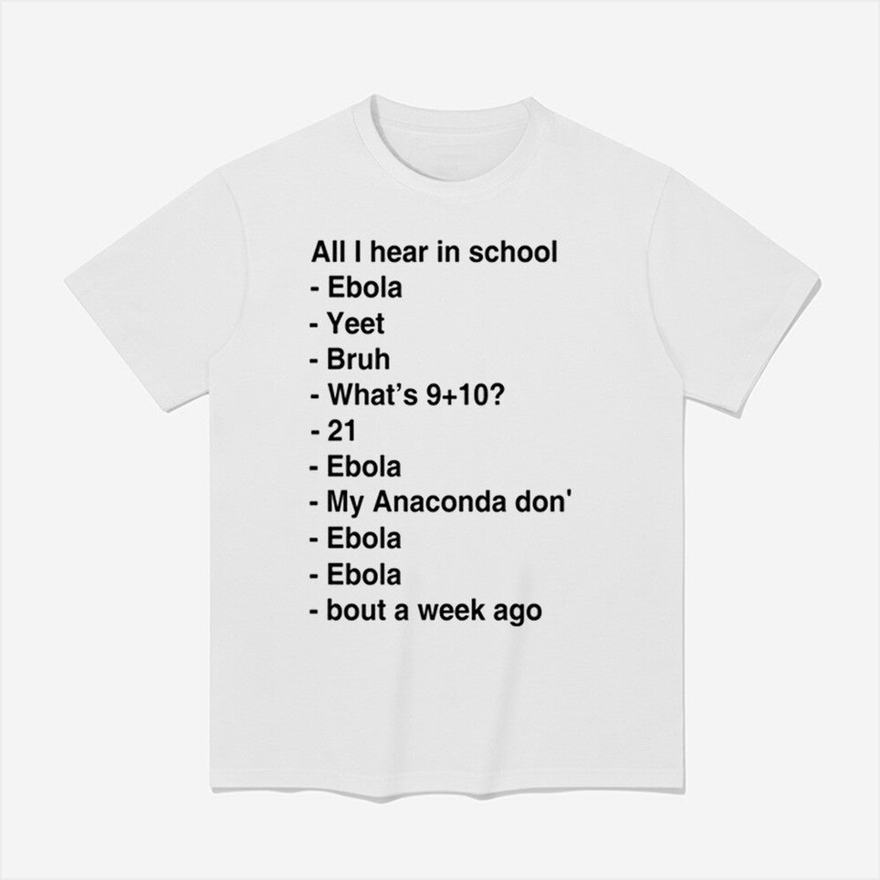 All I Hear In School Ebola Yeet Bruh Shirt Best Fathers Day Birthday Gifts For Friends