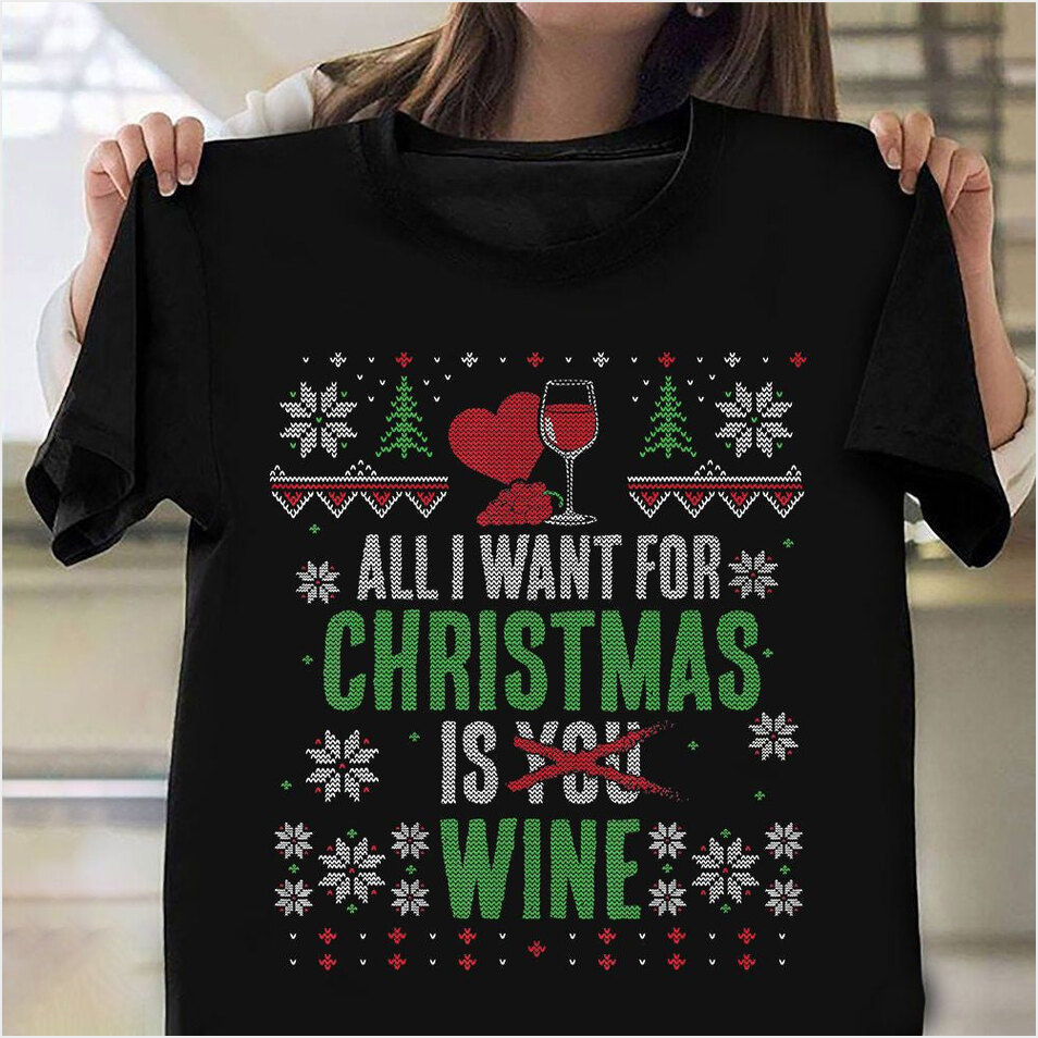 All I Want For Christmas Is Wine Ugly Sweater T-Shirt Funny Christmas Gifts For Wine Lover