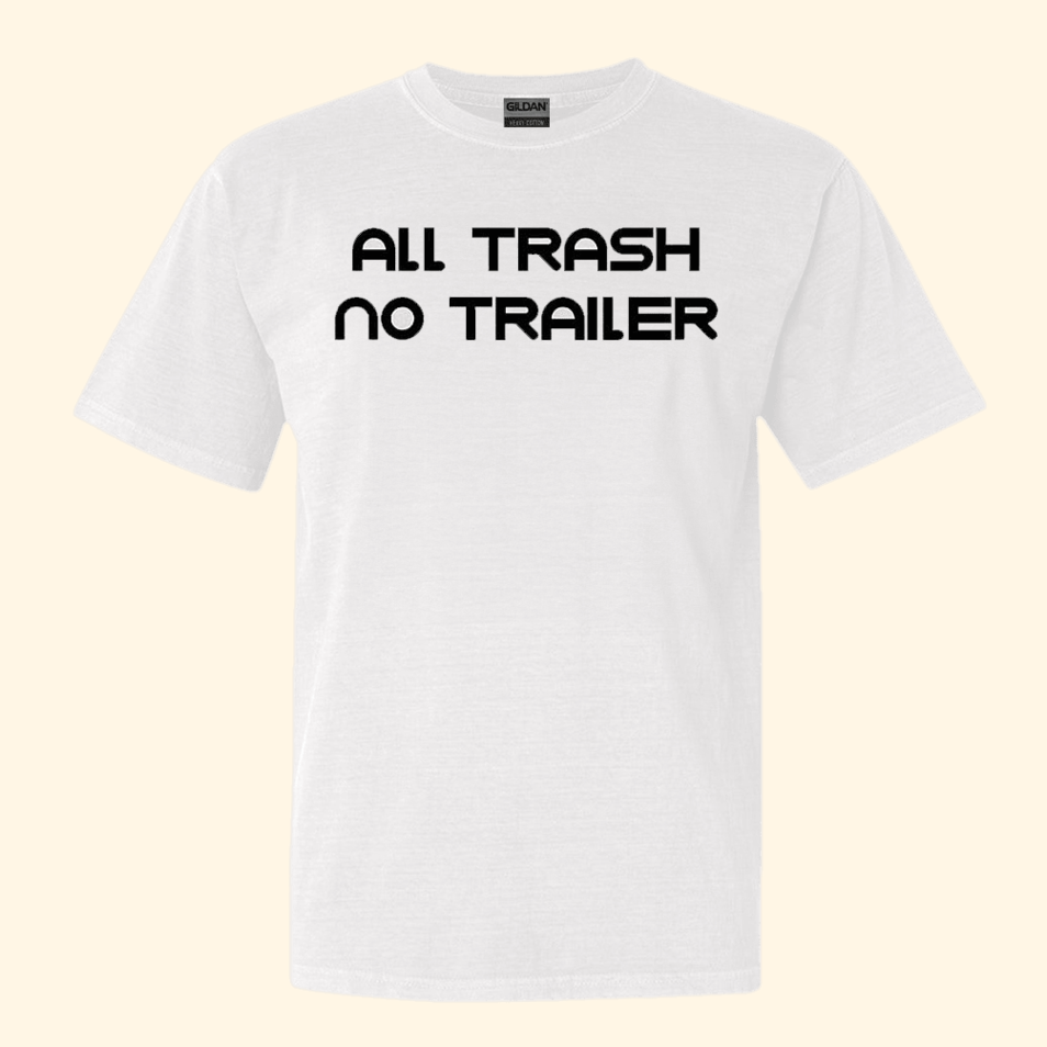 All Trash No Trailer Shirt Fathers Day Gifts For Husband Birthday Gifts For Dudes
