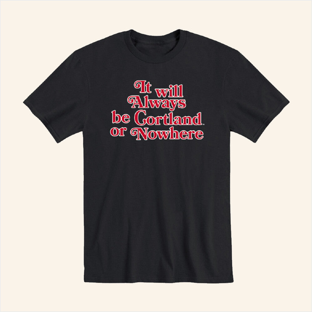 Always Cortland Or Nowhere T-Shirt Cortland Campus Merch Birthday Gifts For Boyfriend