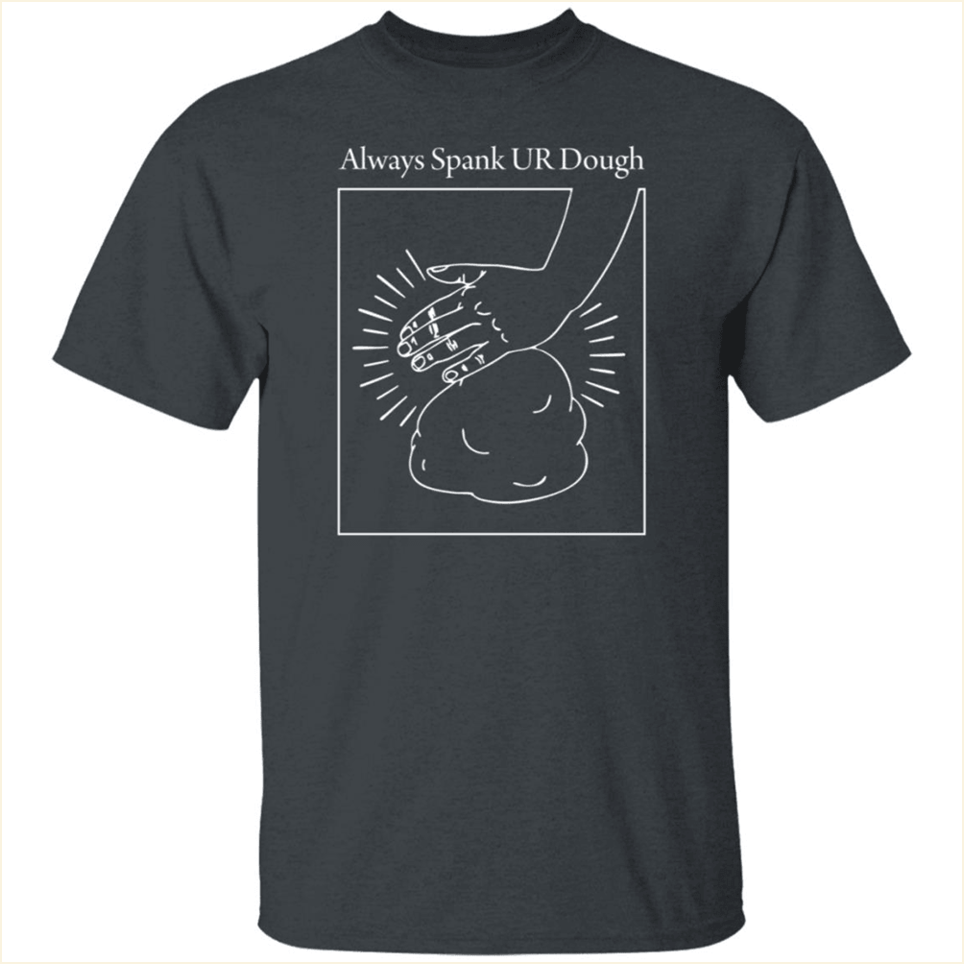 Always Spank Ur Dough Shirt Joshua Weissman Merch Dad Fathers Day Gifts For Friends