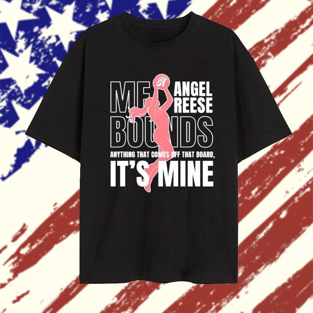 Angel Reese Me Bounds Anything That Comes Off That Board Its Mine T-Shirt Gifts For Mom