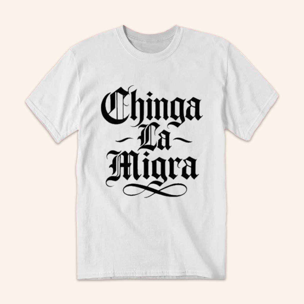 Antifascist Clothing Merch Chinga La Migra Shirt Gift Ideas For Boyfriend