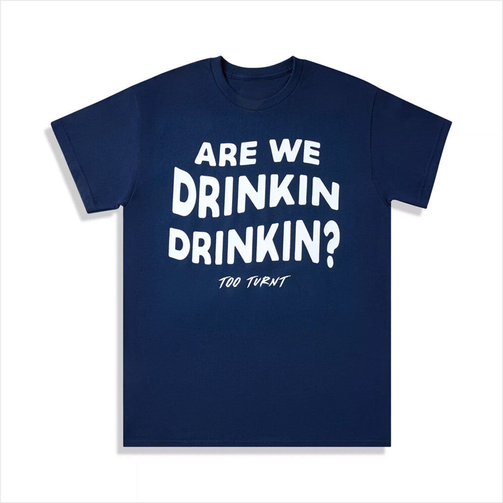 Are We Drinkin Drinkin T-Shirt Too Turnt Tony Merch Birthday Gifts For Besties