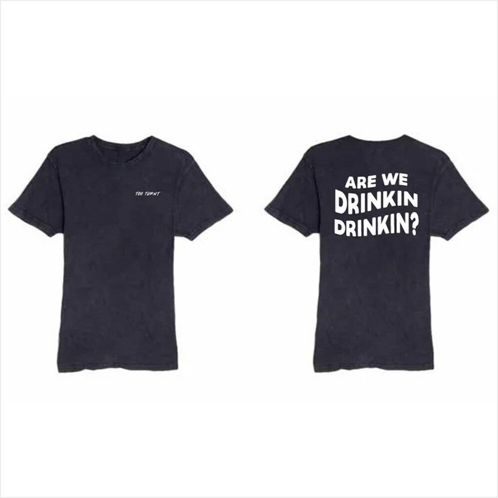 Are We Drinkin Drinkin Wash T-Shirt Too Turnt Tony Merch Gift Ideas For Him Best Friend Gifts