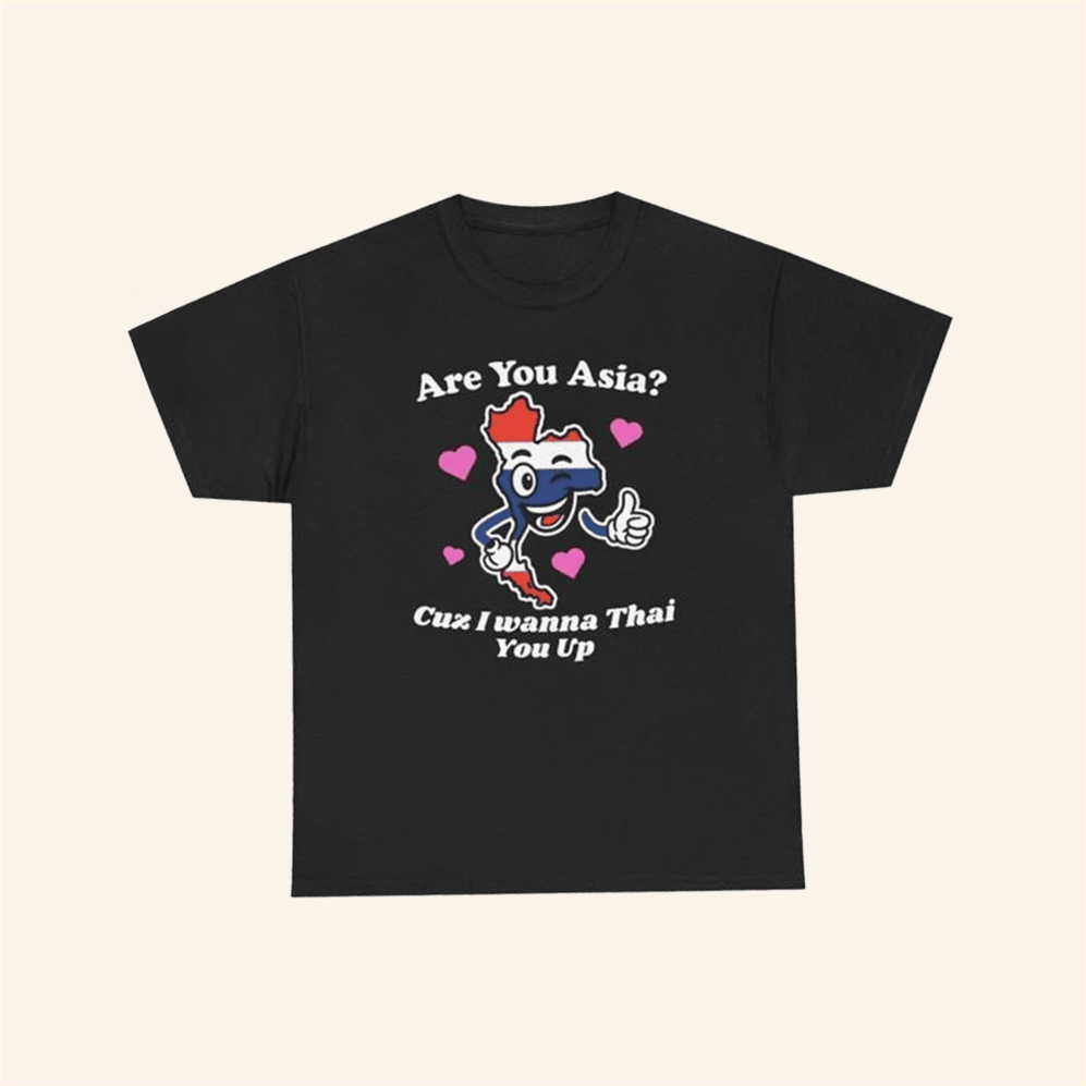 Are You Asia Cuz I Wanna Thai You Up T-Shirt Unethical Threads Merch Gifts For Best Friend