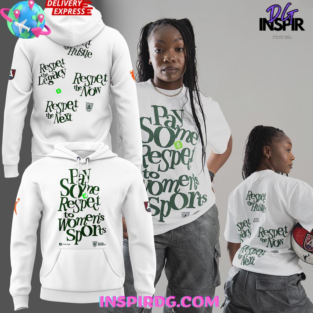 Atlanta Dream Pay Some Respect to Womens Sports Special Hoodie T-shirt Sweatshirt All Merchandise