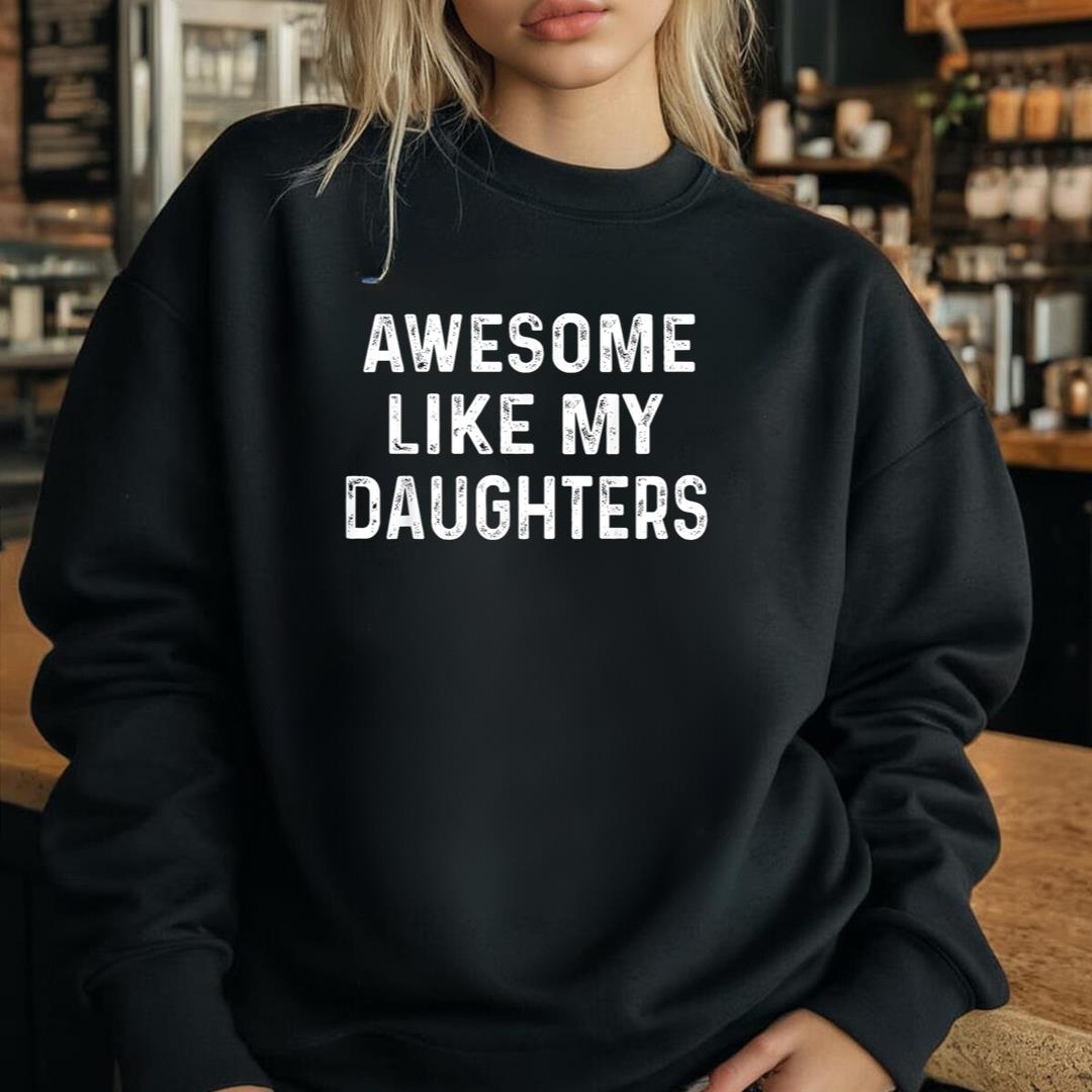 Awesome Like My Daughters Shirt Funny Fathers Day Dad