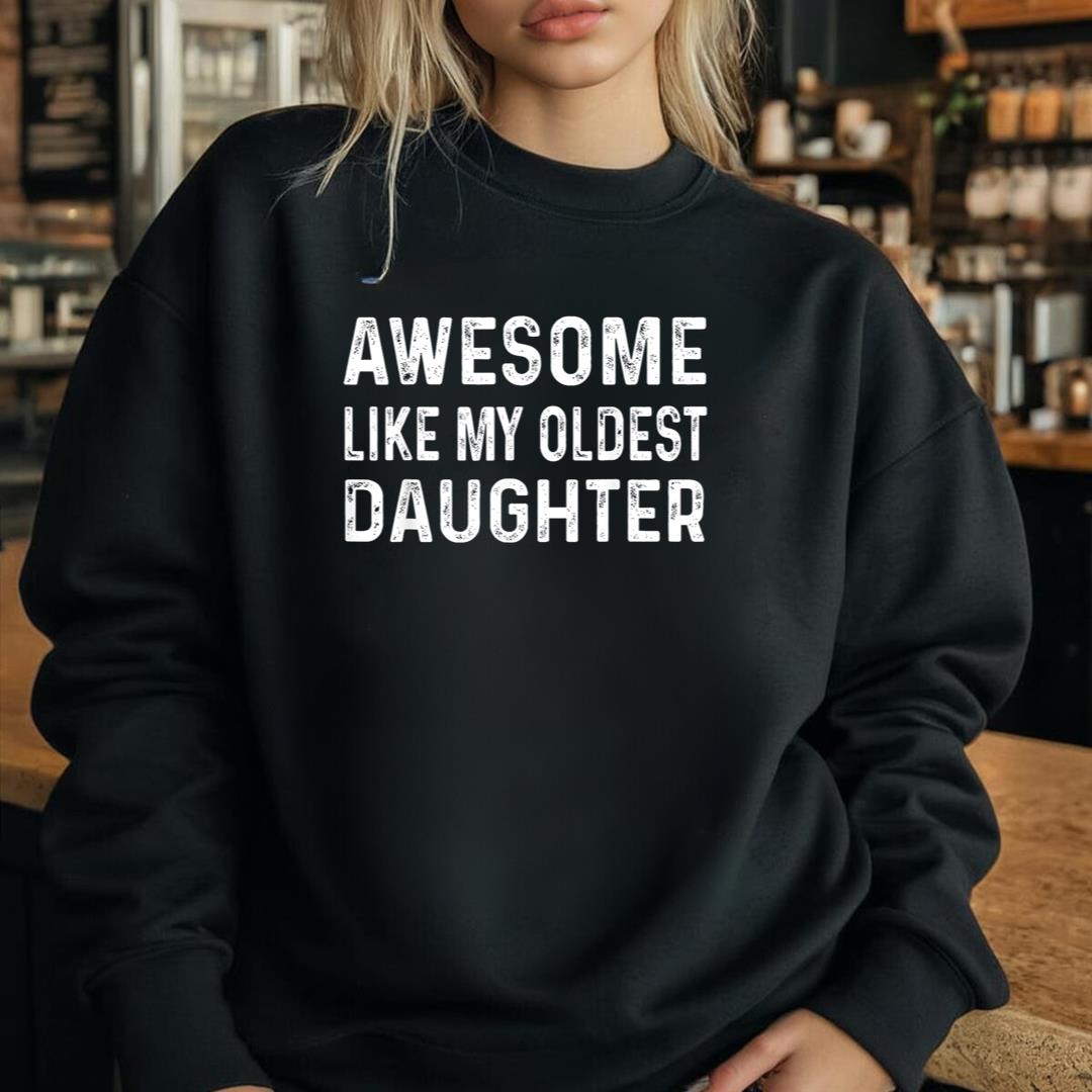 Awesome Like My Oldest Daughter Funny Father Mom Dad Joke
