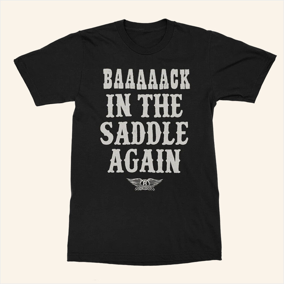 Back In The Saddle Again T-Shirt Aerosmith Merch Gifts For Husband Gifts For Best Friend