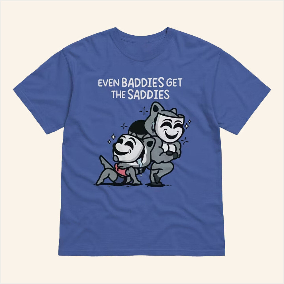 Baddies Get Saddies T-Shirt The Mandatoryfunday Merch Birthday Gifts For Besties
