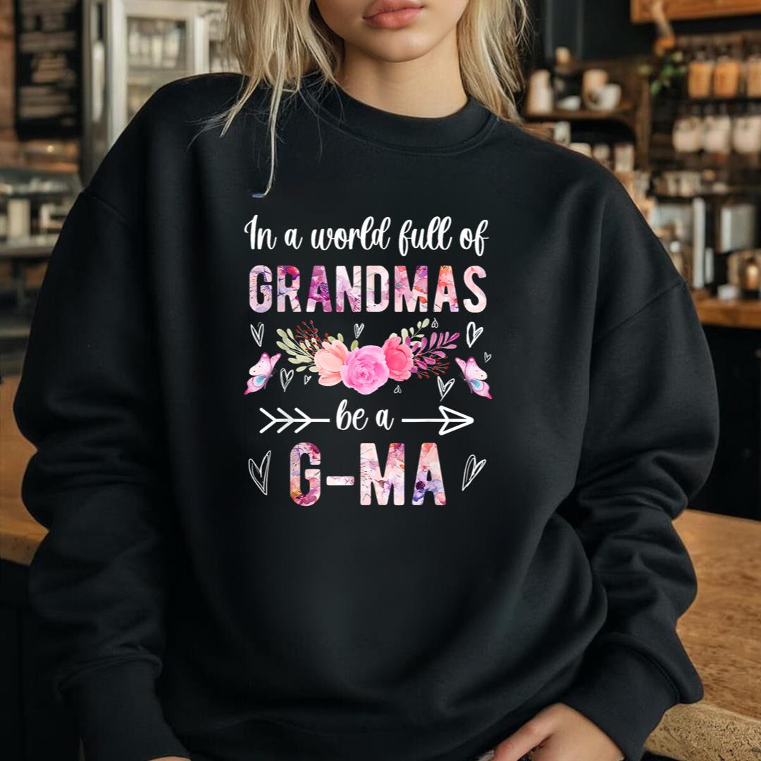 Be A G-Ma Grandma G-Ma Grandmother Sweatshirt