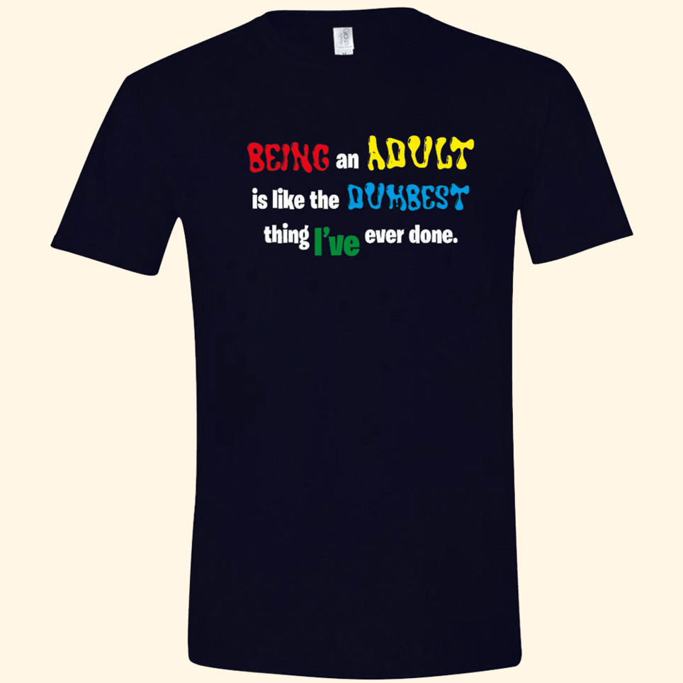 Being An Adult Is Like The Dumbest T-Shirt Quinn Pratt Merch Funny Adults Birthday Gifts