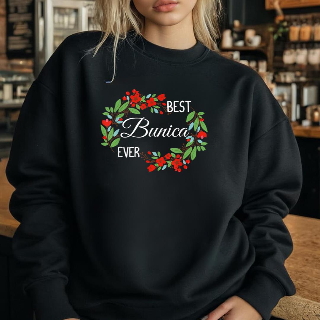 Best Bunica Ever Romanian Grandmother MotherÃ¢â‚¬â„¢s Day Flowers Sweatshirt