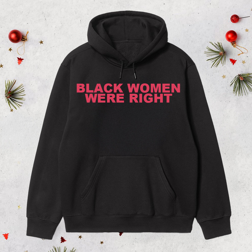 Black Women Were Right Hoodie Gifts For Fans