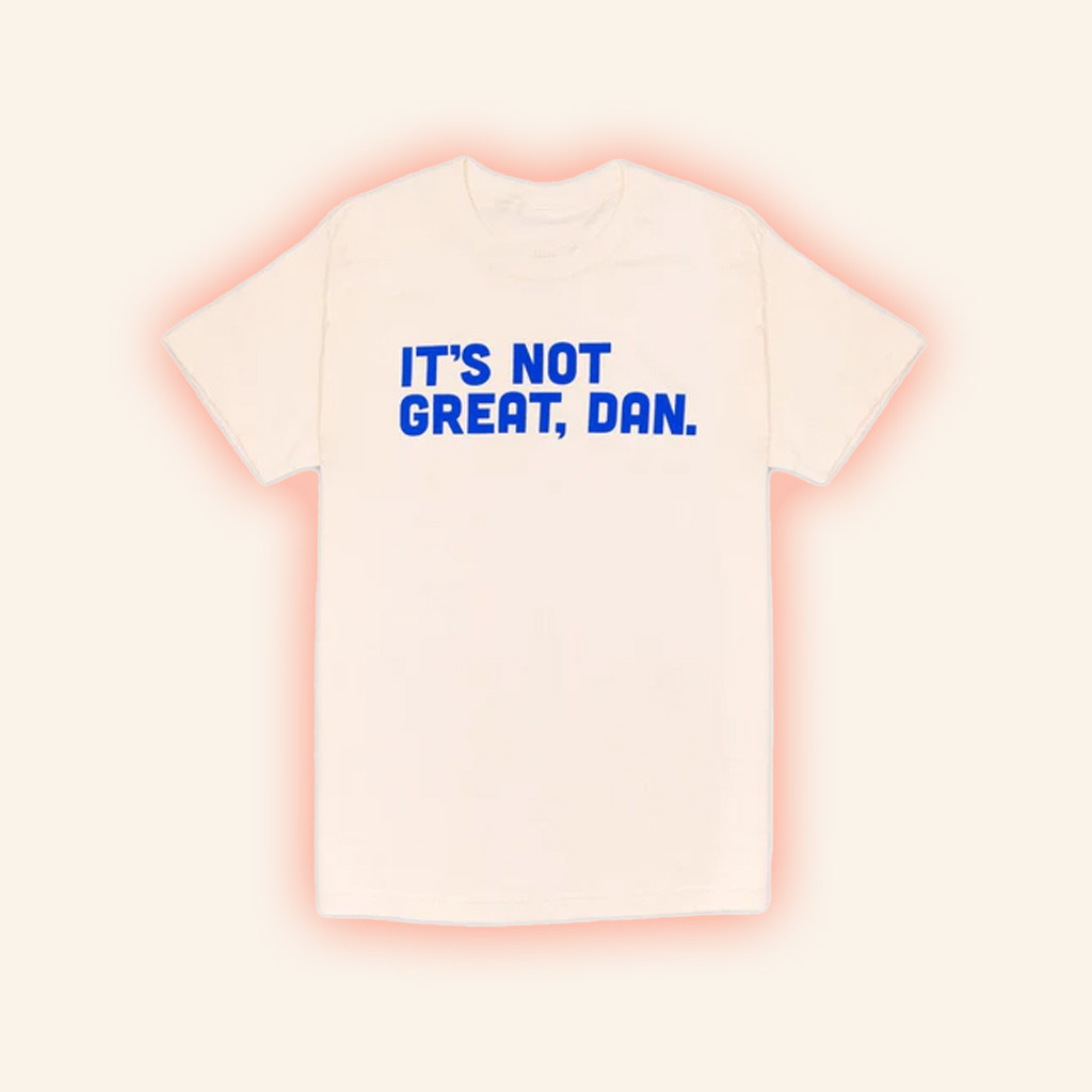 Crooked Merch Its Not Great Dan Natural T-Shirt T-Shirt Gifts For Besties