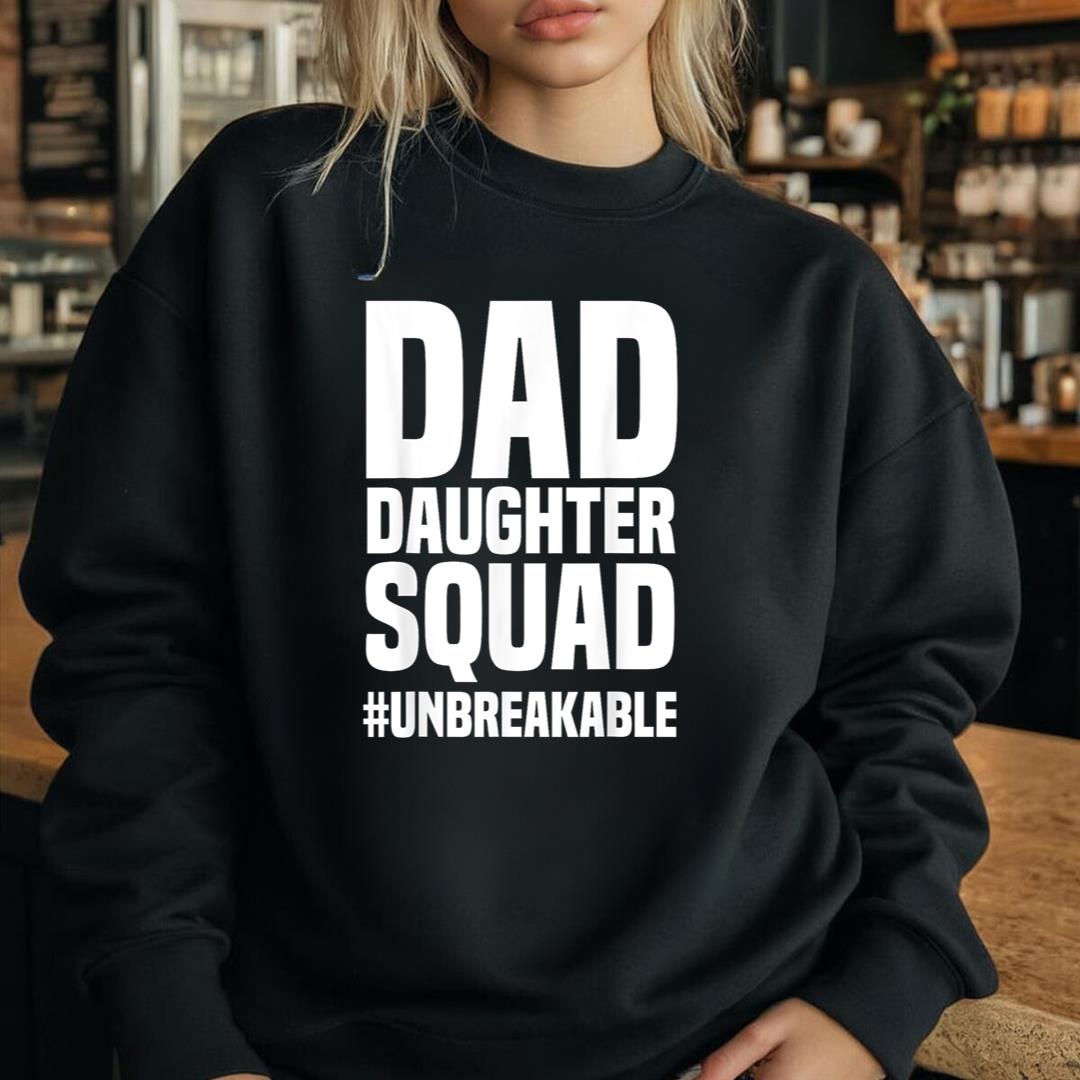 Dad Daughter Squad #Unbreakable FatherÃ¢â‚¬â„¢s Day Matching Family