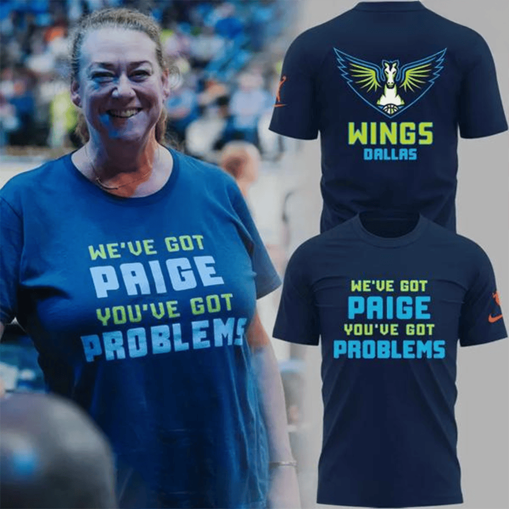Dallas Wings Weve Got Paige Youve Got Problems Special T-Shirt Dallas Wings Merch