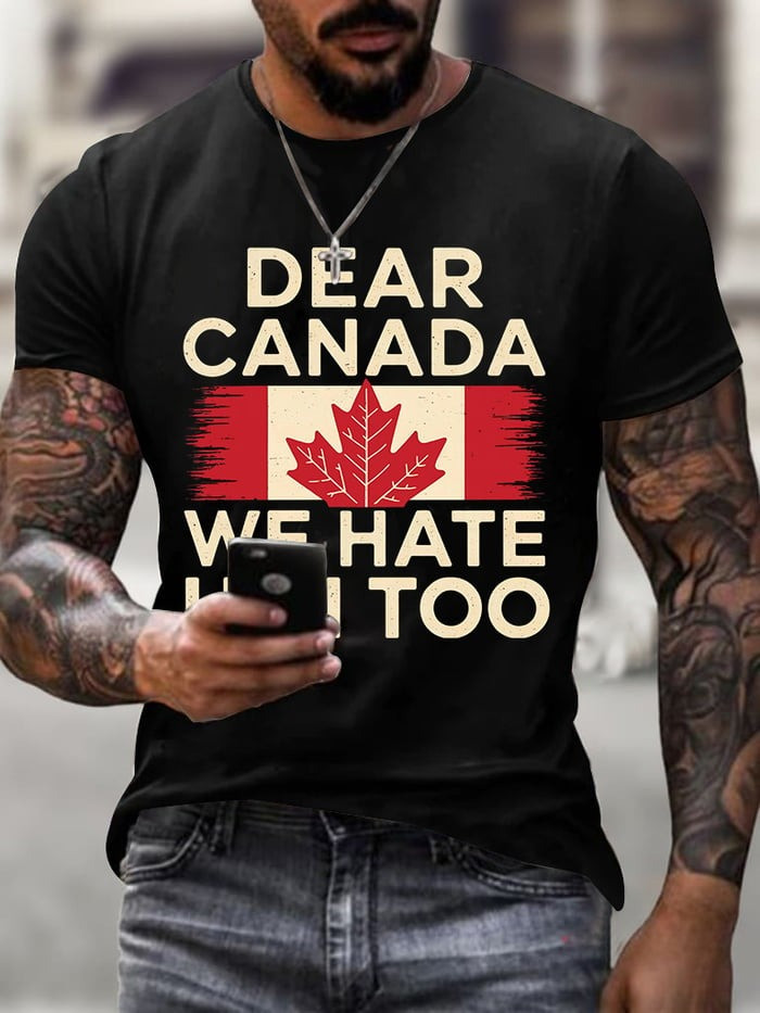 Dear Canada We Hate Him Too T-Shirt Anti Trump Funny Political T-Shirt Gift For Dad