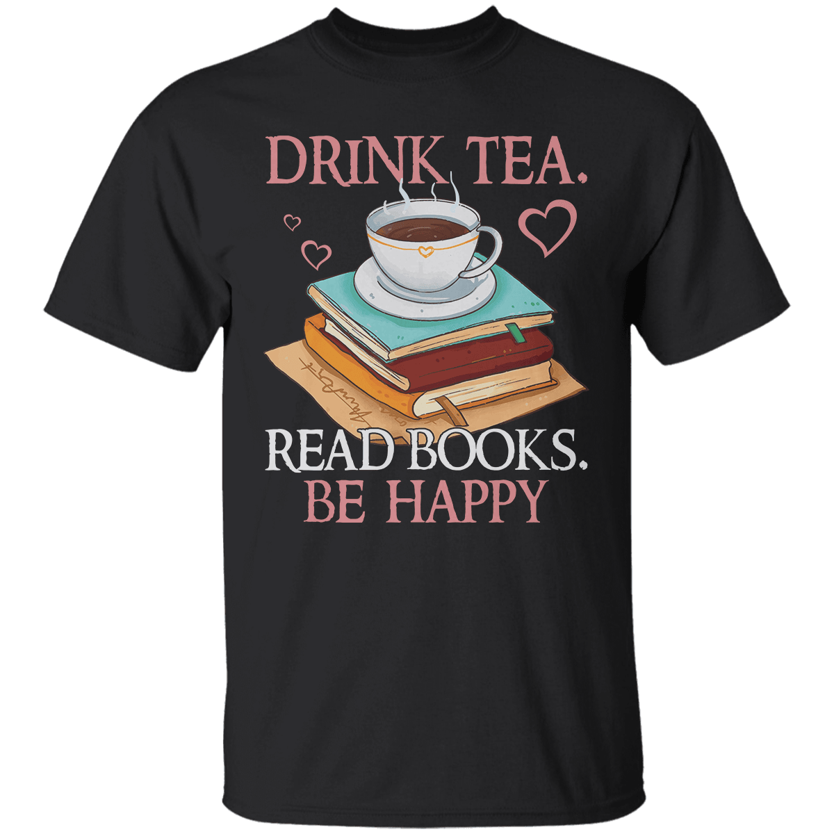 Drink Tea Read Books Be Happy Book Lovers T-Shirt Gift Ideas For Son In Law