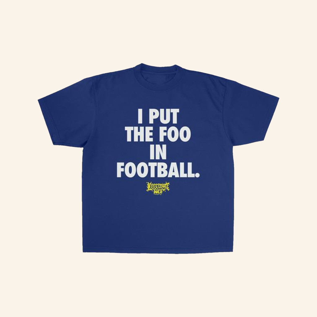 Foos Gone Wild Merch I Put The Foo In Football Shirt Royal Gifts For Football Lovers