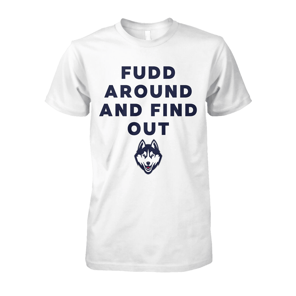 Fudd Around And Find Out Shirt Uconn National Championship 2025 T-Shirt Fathers Day Gifts