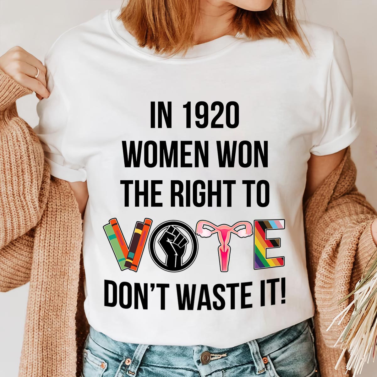 In 1920 Women Won The Right Vote DonT Waste T-Shirt Gifts For Mothers