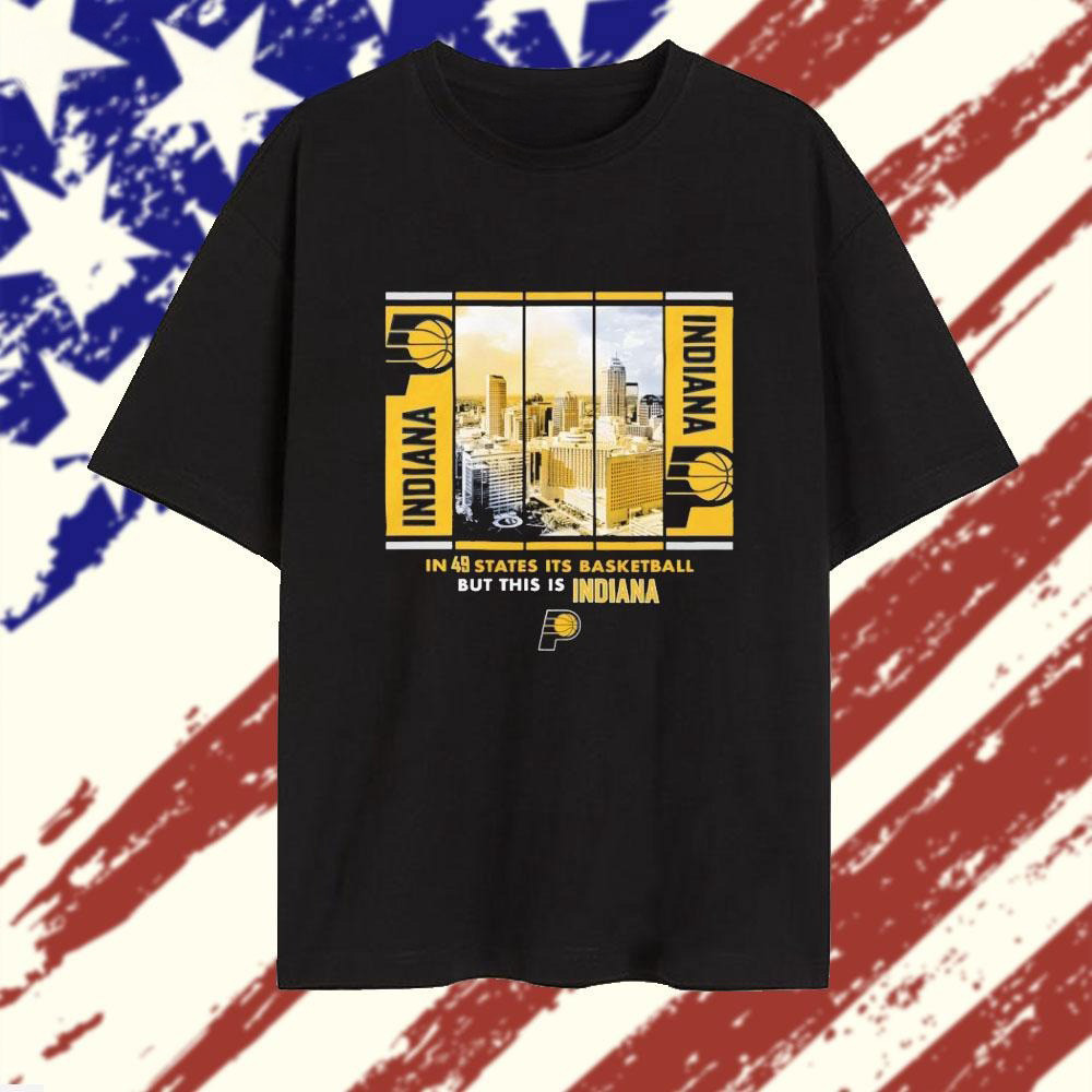 Indiana Pacers In 49 States Its Basketball But This Is Indiana Skyline Boxout Shirt Fans Gifts