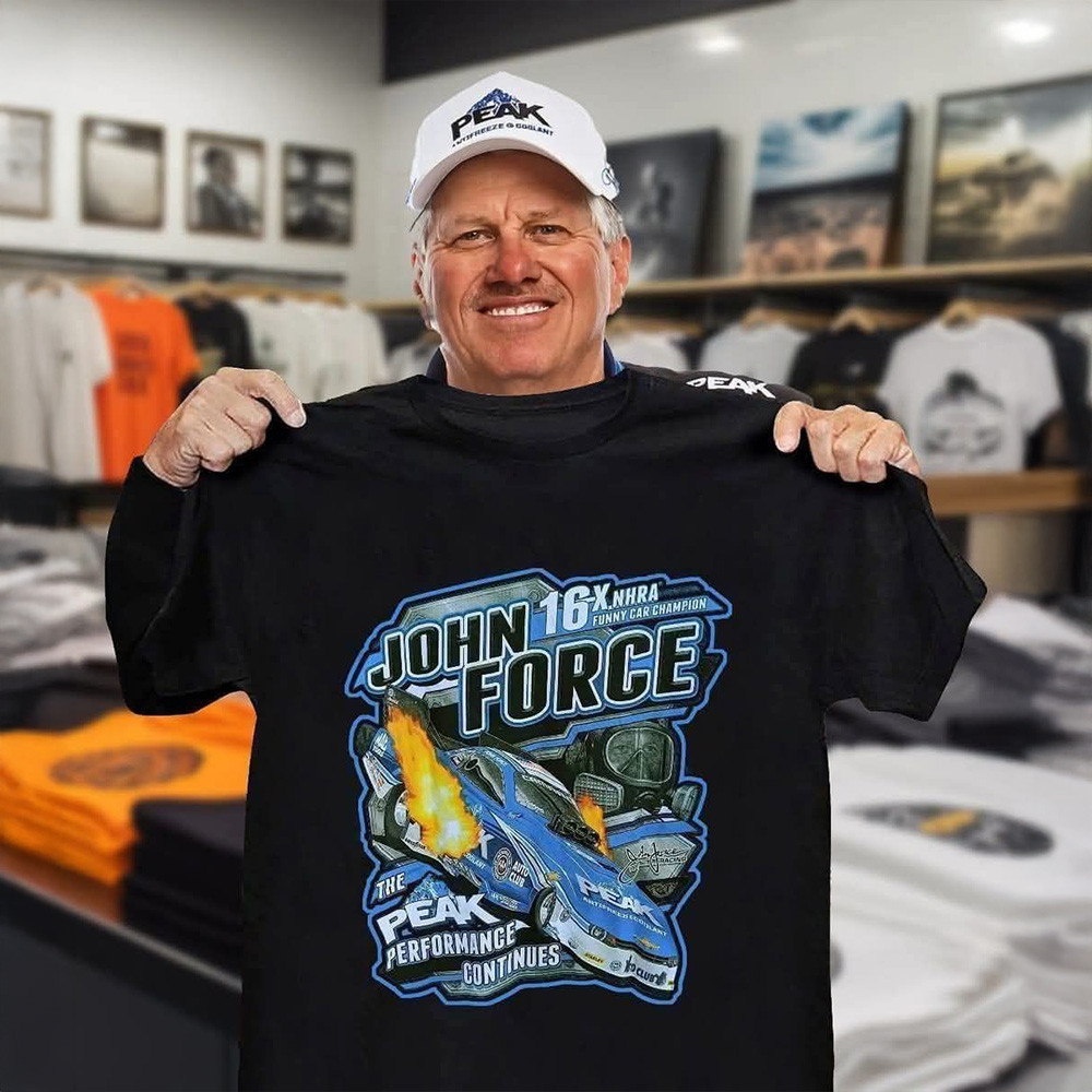 John Force The Peak Performance Continues 16X NHRA Shirt John Force NHRA Fan Gifts