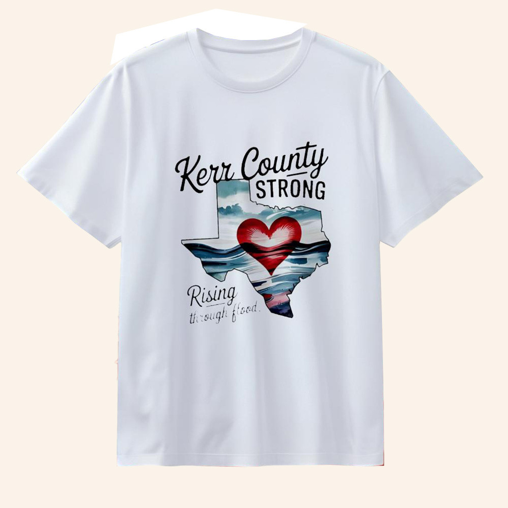 Kerr County Strong Rising Through Food T-Shirt Texas Strong Shirt Gifts For Him Her
