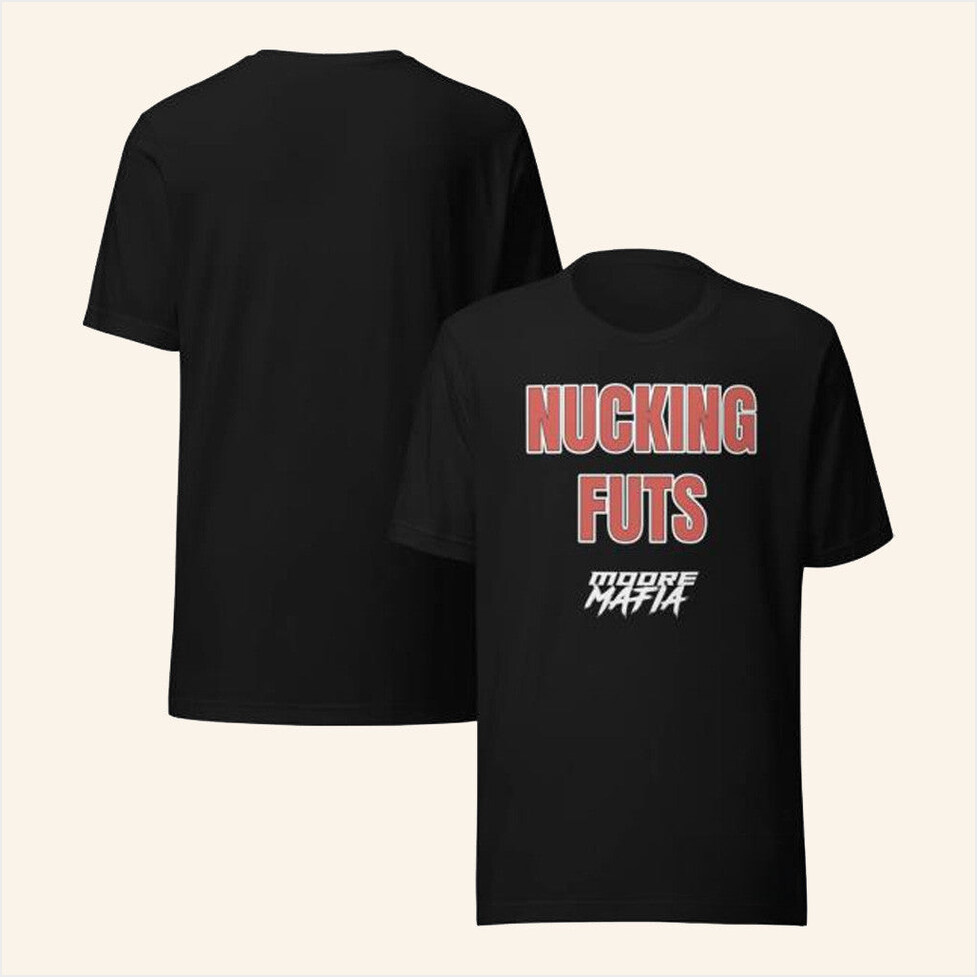 Nucking Futs T-Shirt Moore Mafia Merch Best Friend Birthday Gifts Christmas Presents
