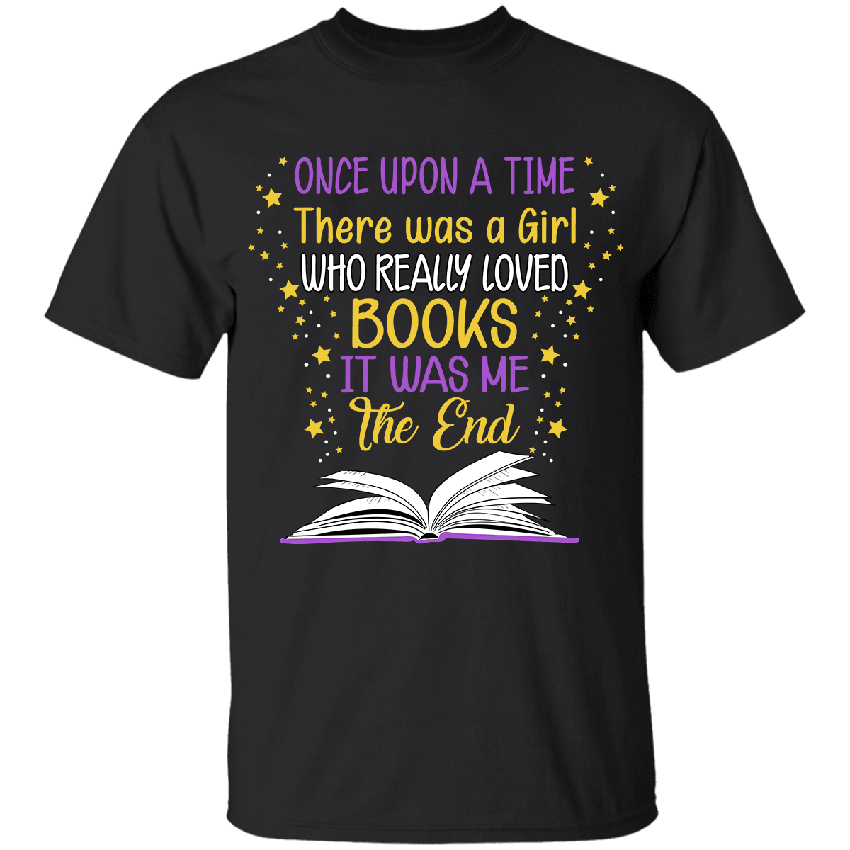 Once Upon A Time There Was A Girl Who Really Loved Books It Was Me The End Book Lovers T-Shirt Gift Ideas For Adult Son