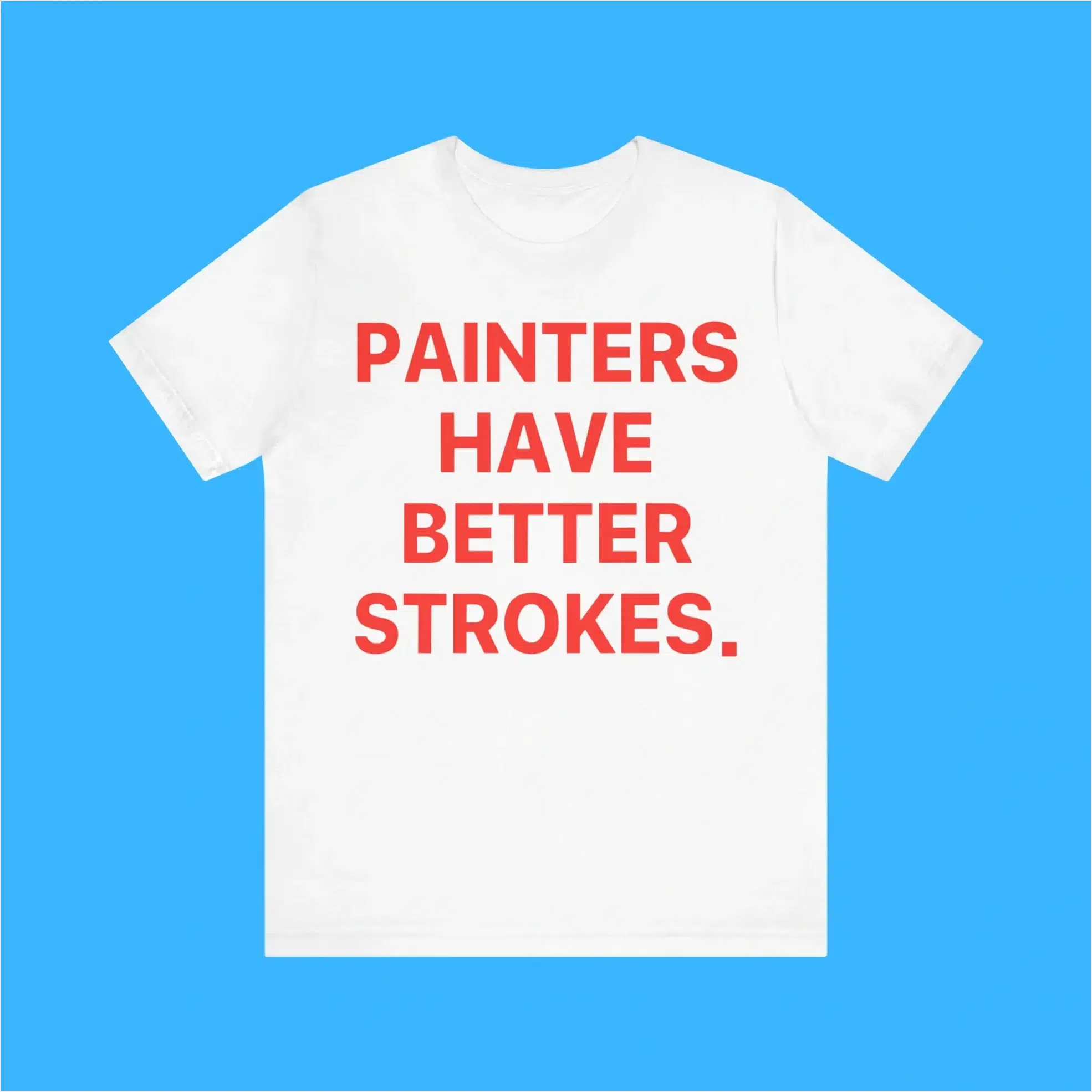 Painters Have Better Strokes Premium Shirt Best Friend Birthday Gifts Christmas Presents
