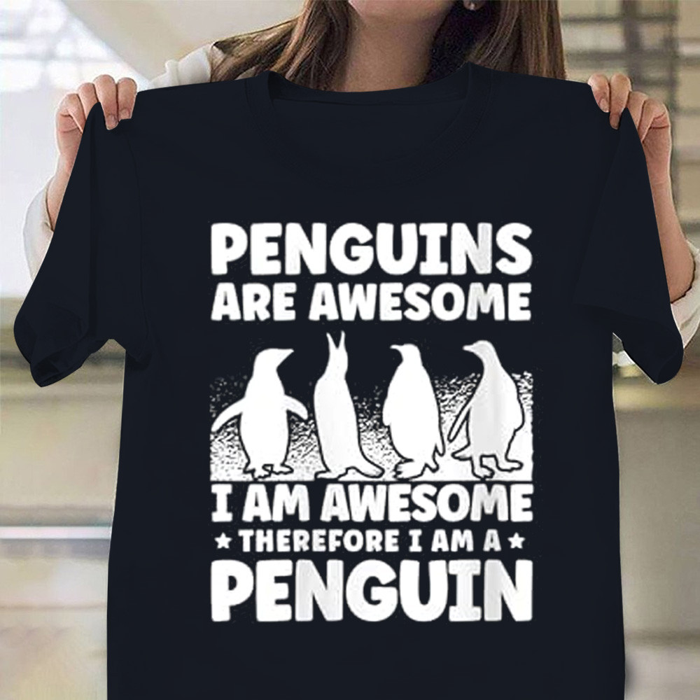 Penguins Are Awesome I Am Awesome T-Shirt Funny Penguins Shirt FDT Merch