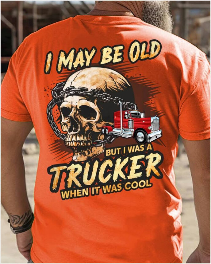 Skull I May Be Old But I Was A Trucker Shirt Pride Trucker Apparel Birthday Gifts For Dad