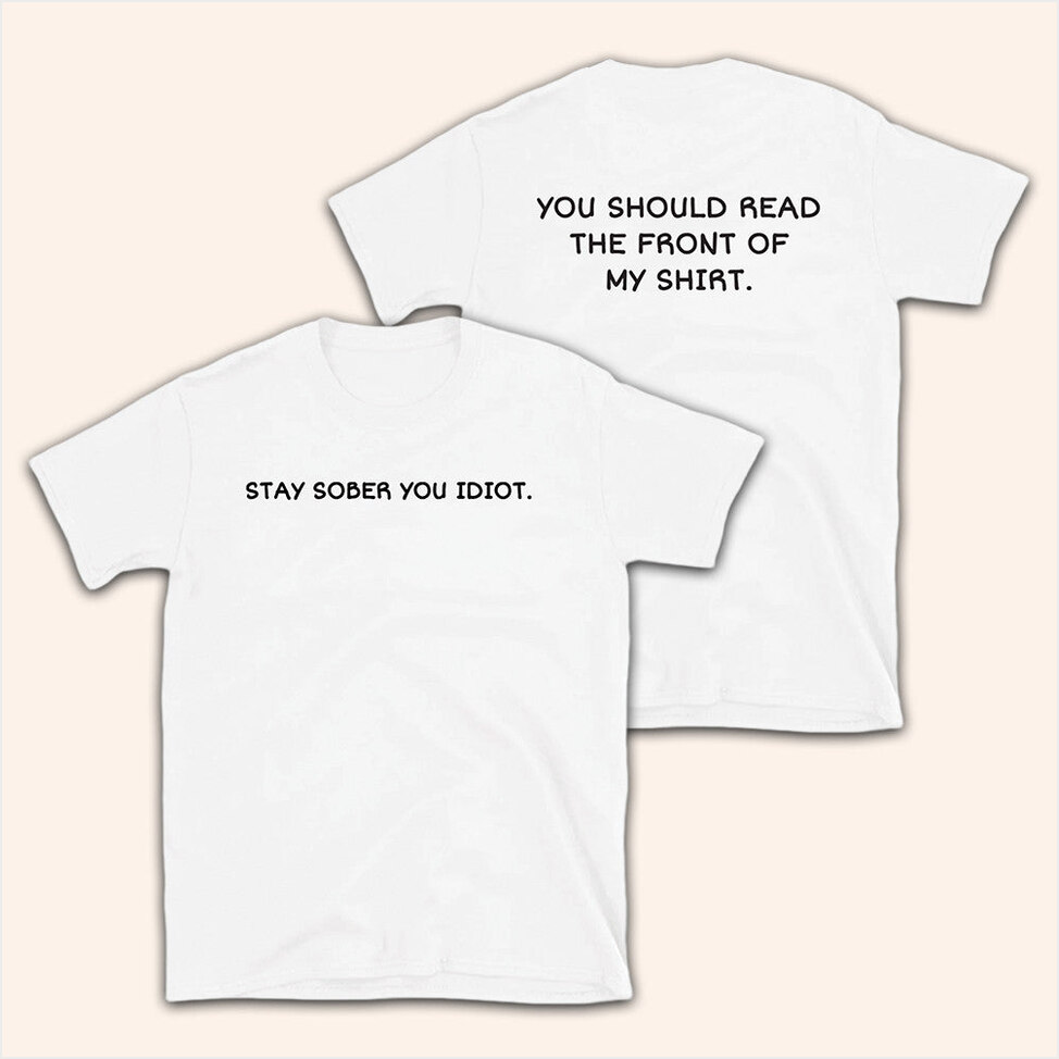 Stay Sober You Idiot White T-Shirt Daydrian Harding Merch Birthday Gifts For Best Friend