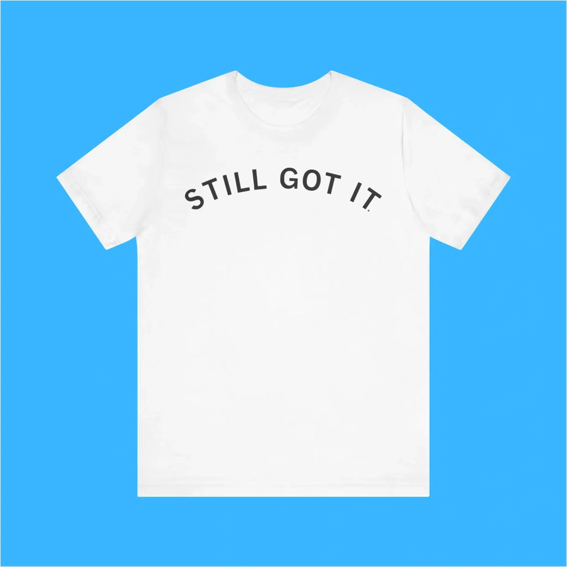 Still Got It Premium Shirt Birthday Gifts For Best Friend Christmas Presents