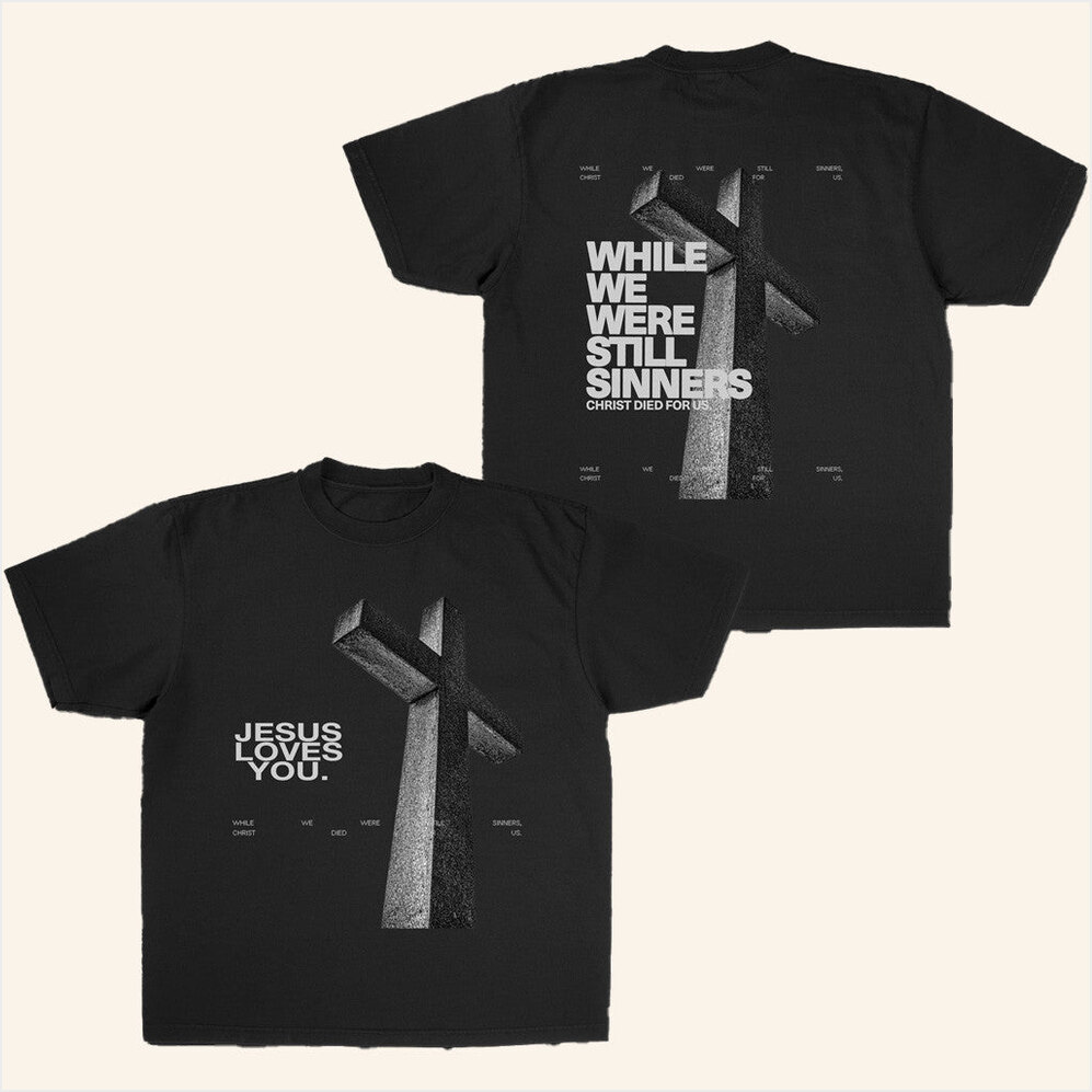 Still Sinners T-Shirt Jesus Loves You Merch Birthday Gifts For Dad BFF Gifts Christmas Presents