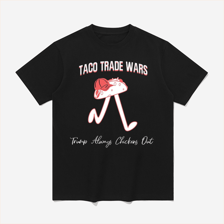 TACO Trade War Trump Always Chickens Out Shirt Great Birthday Gifts For Dad BFF Gifts Ideas