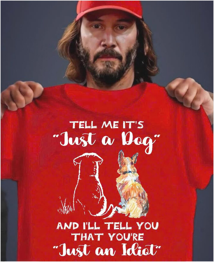 Tell Me Its Just A Dog And Ill Tell You Shirt Birthday Gifts For Dog Lovers Gifts For BFF