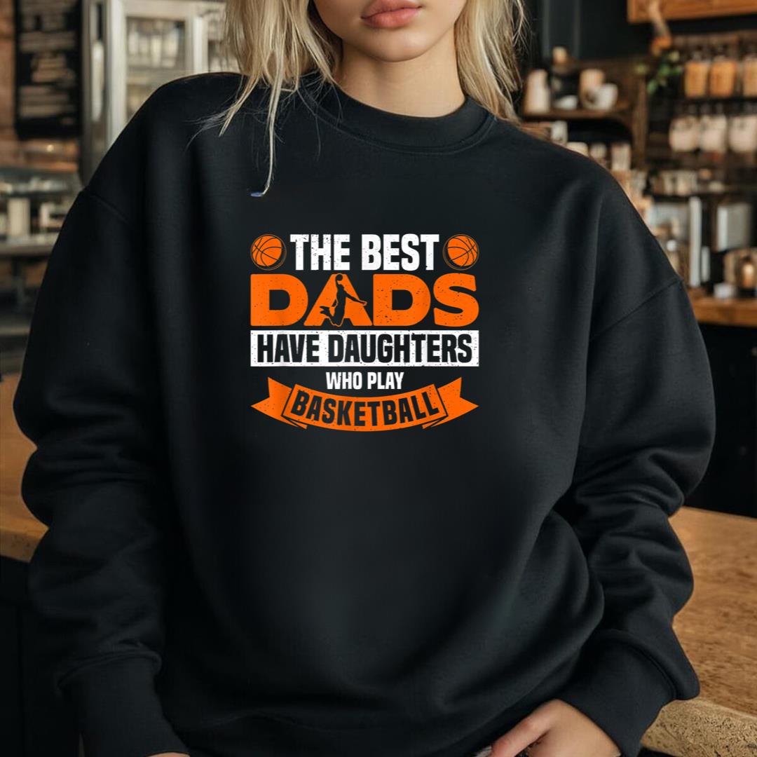 The Best Dads Have Two Daughters Who Play Basketball