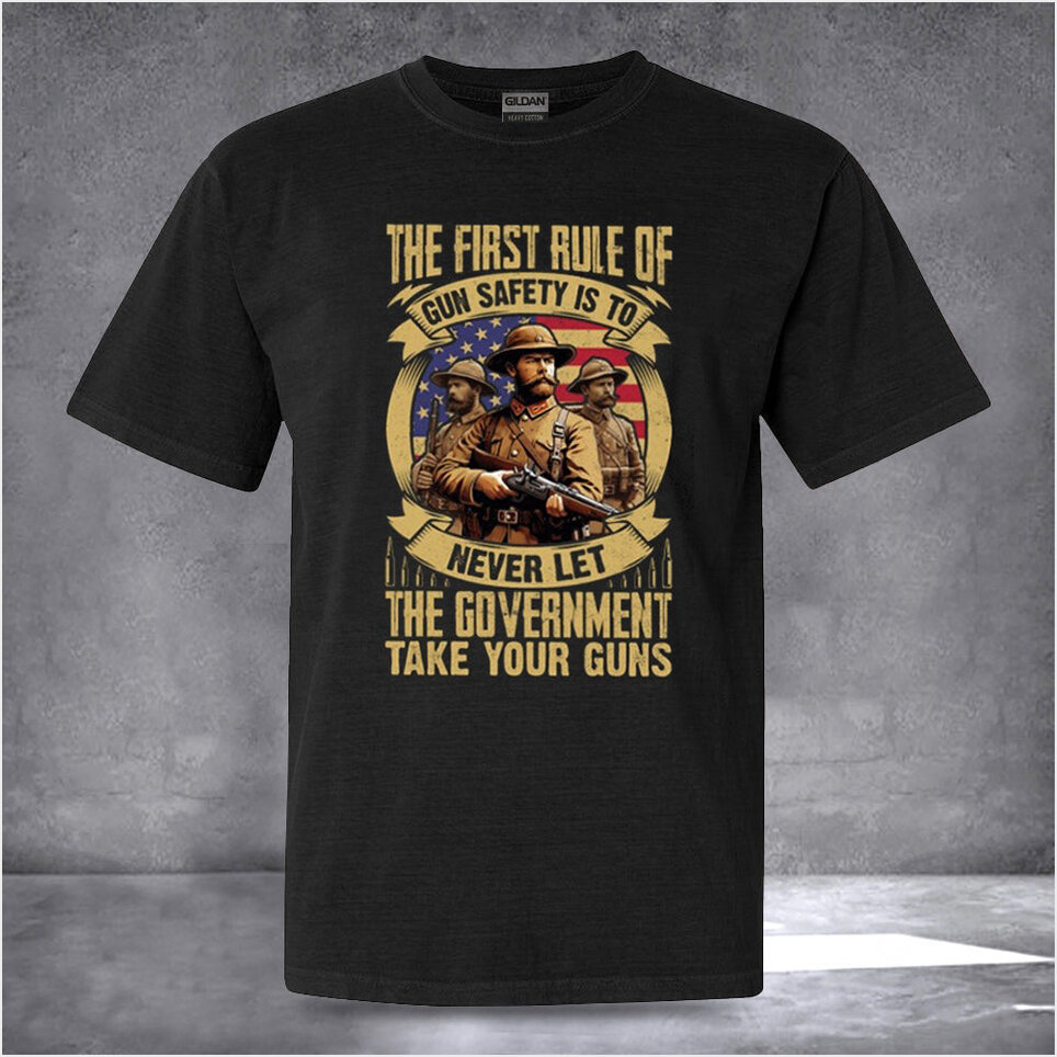 The First Rule Of Gun Safety Is To Shirt We The People Patriotic Tees Pro Gun Rights T-Shirt
